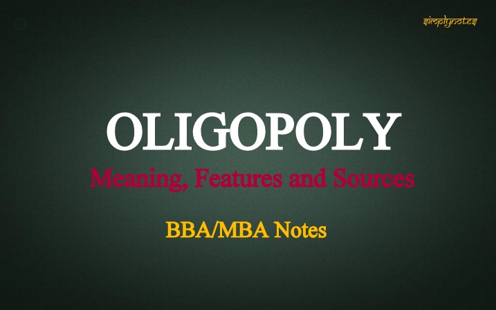 Oligopoly – Meaning, Features and Sources – BBA/MBA Notes