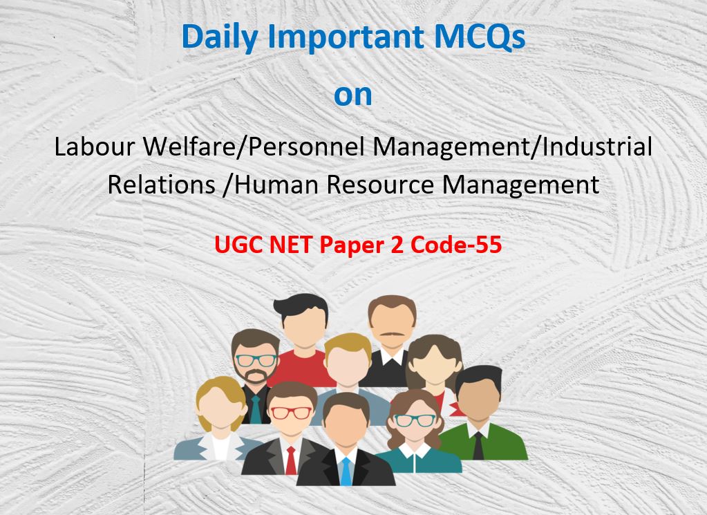Daily Important MCQs on HRM (UGC NET -Code 55) Labour Welfare/Industrial Relations
