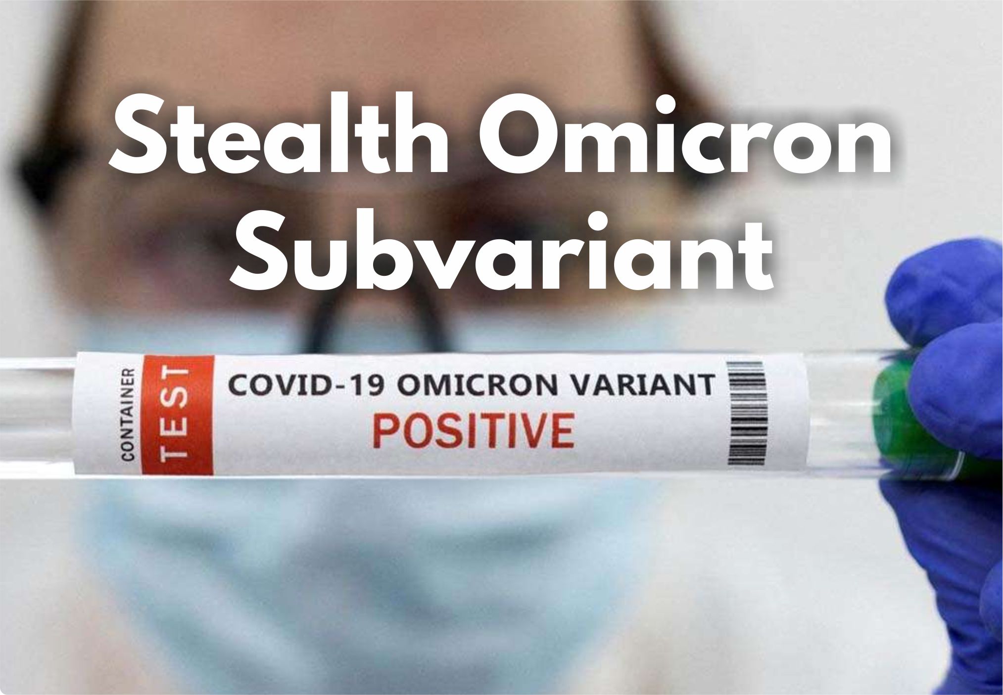 Stealth Omicron Subvariant, its Symptoms, Cases, and Death Rate