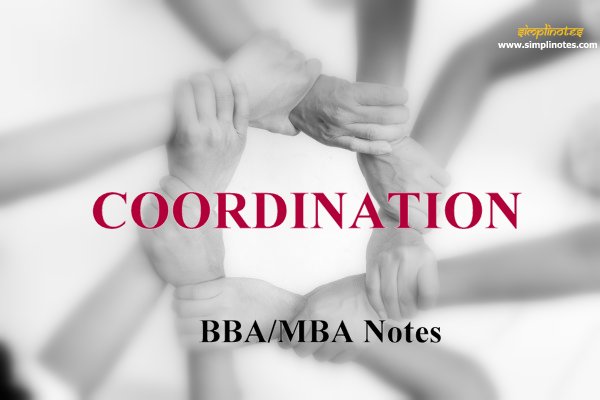 Co-ordination-Meaning, Definition, Features, Needs, Types -BBA/MBA-Notes